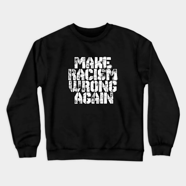 Make Racism Wrong Again Crewneck Sweatshirt by PAULO GUSTTAVO